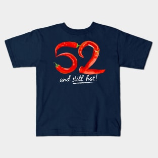 52nd Birthday Gifts - 52 Years and still Hot Kids T-Shirt